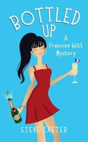 Bottled Up: A Francine Witt Mystery By Exeter, Steve