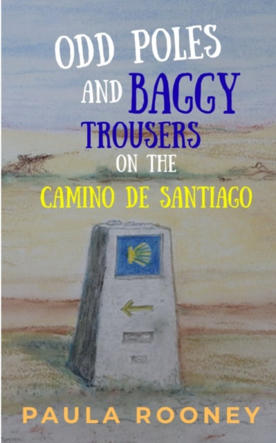 Odd Poles & Baggy Trousers On The Camino By Rooney, Paula