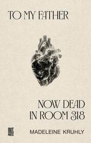 To My Father Now Dead In Room 318 By Kruhly, Madeleine
