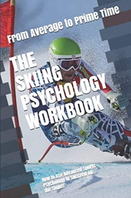 The Skiing Psychology Workbook: How To U