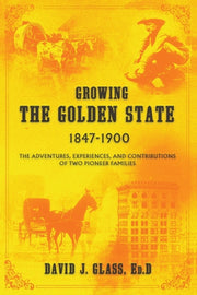 Growing The Golden State: 1847-1900: The