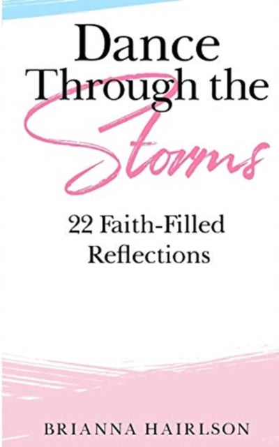 Dance Through The Storms: 22 Faith-fille