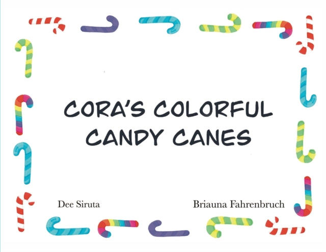 Cora's Colorful Candy Canes By Siruta, Dee L.