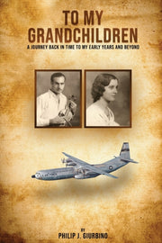 To My Grandchildren: A Journey Back In T By Giurbino, Philip, J