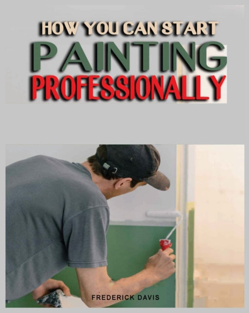 How You Can Start Painting Professionall