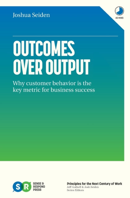 Outcomes Over Output: Why Customer Behav