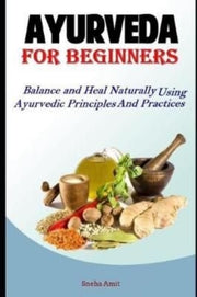 Ayurveda For Beginners: Balance And Heal