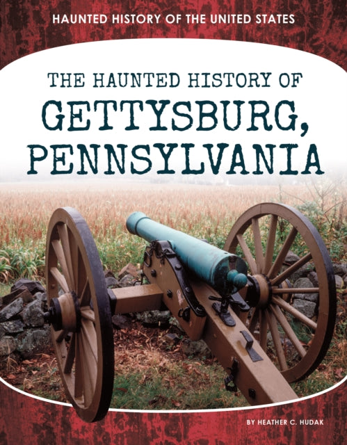 Haunted History Of Gettysburg Pennsylvan By Hudak, Heather C.