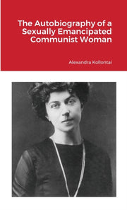 The Autobiography Of A Sexually Emancipa By Kollontai, Alexandra