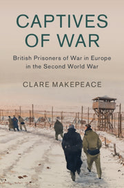 British Prisoners Of War In Europe In Th By Clare Makepeace