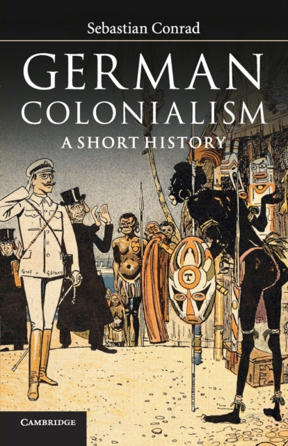 German Colonialism By Conrad, Sebastian