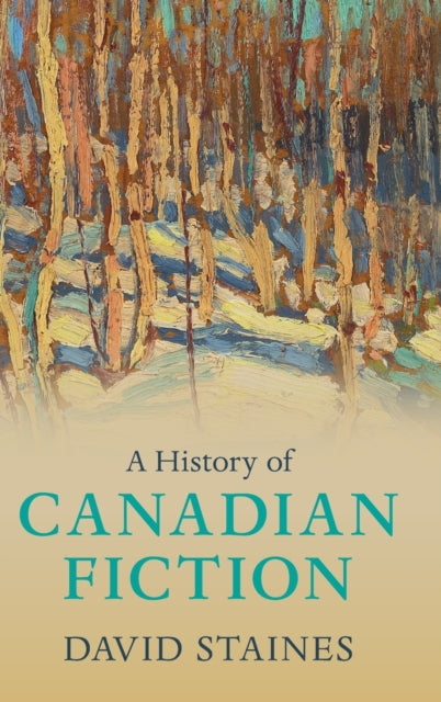 History Of Canadian Fiction By Staines, David