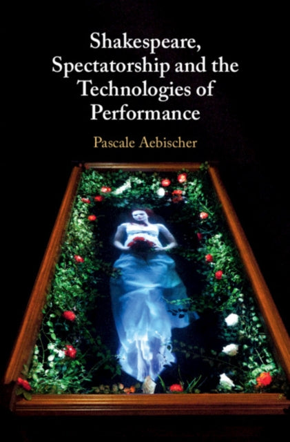 Shakespeare Spectatorship & The Technolo