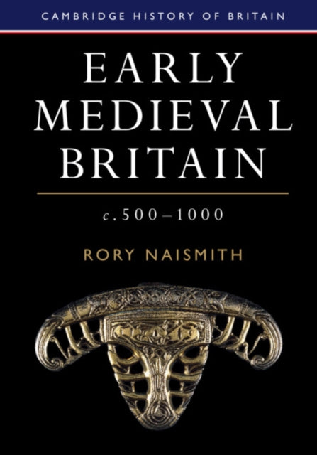 Early Medieval Britain C 500-1000 By Naismith, Rory