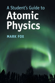 Students Guide To Atomic Physics By Mark Fox