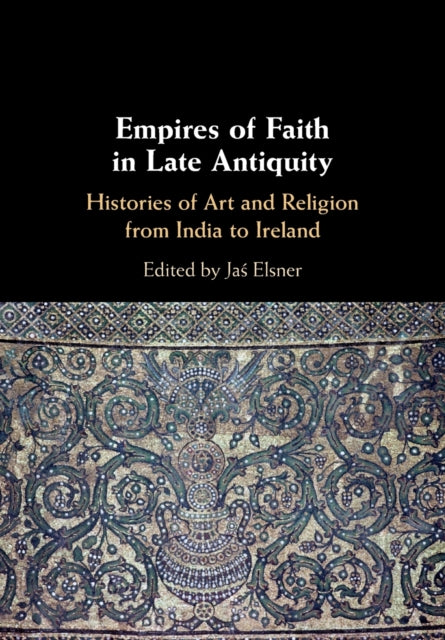Empires Of Faith In Late Antiquity By Edited By Ja   Elsne