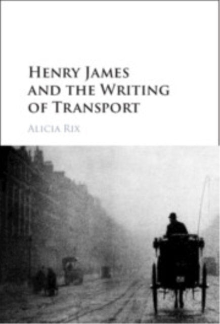 Henry James & The Writing Of Transport By Rix, Alicia