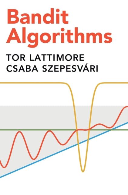 Bandit Algorithms By Tor Lattimore