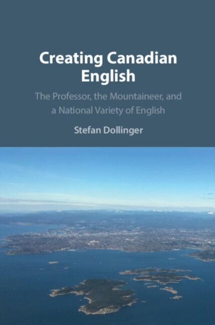 Creating Canadian English By Dollinger  Stefan