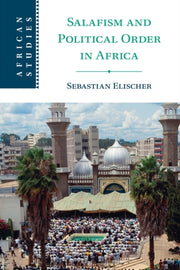 Salafism & Political Order In Africa By Elischer, Sebastian