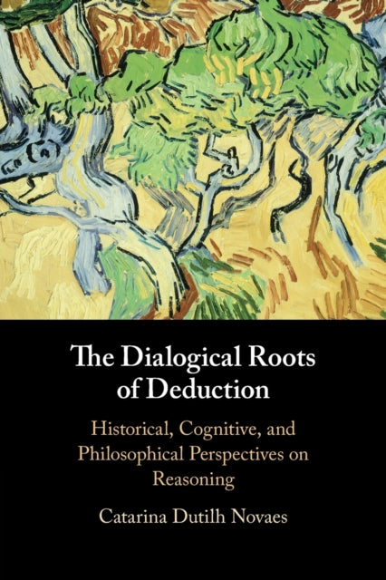 The Dialogical Roots Of Deduction By Nova  Catarina Dutil