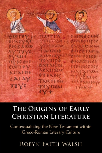The Origins Of Early Christian Literatu By Walsh  Robyn Faith