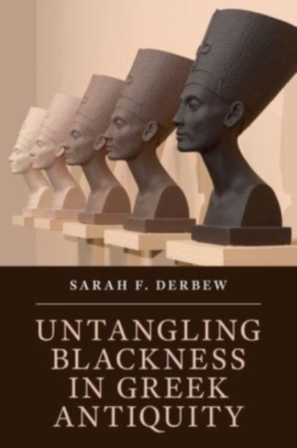 Untangling Blackness In Greek Antiquity By Derbew  Sarah F.