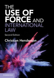 The Use Of Force And International Law By Henderson  Christian