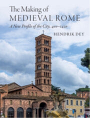 The Making Of Medieval Rome By Dey  Hendrik