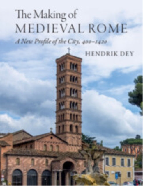The Making Of Medieval Rome By Dey  Hendrik