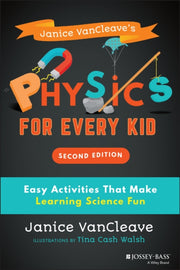 Janice Vancleaves Physics For Every Kid