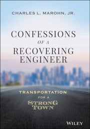 Confessions Of A Recovering Civil Engin By Charles L. Marohn Jr.