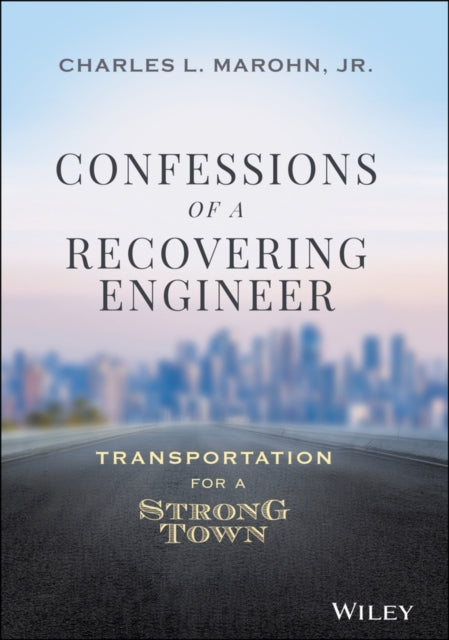 Confessions Of A Recovering Civil Engin By Charles L. Marohn Jr.