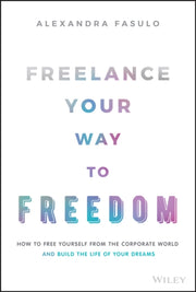 Freelance Your Way To Freedom How To F By Alexandra Fasulo