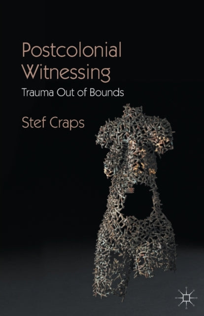 Postcolonial Witnessing: Trauma Out Of B