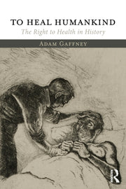 To Heal Humankind: The Right To Health I By Gaffney, Adam
