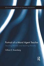 Portrait Of A Moral Agent Teacher: Teach