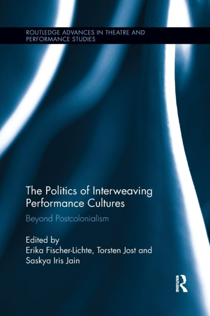 The Politics Of Interweaving Performance By Fischer-lichte, Erik