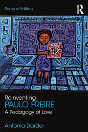 Reinventing Paulo Freire By Darder, Antonia