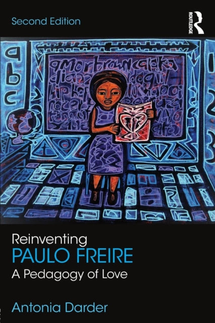 Reinventing Paulo Freire By Darder, Antonia