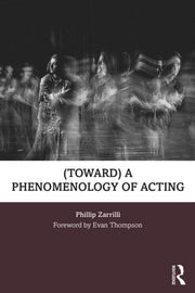 Toward A Phenomenology Of Acting By Zarrilli, Phillip