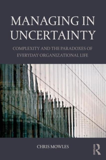 Managing In Uncertainty: Complexity And
