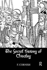 Social History Of Chivalry By F Cornish