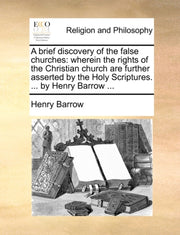 A Brief Discovery Of The False Churches: