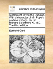 A Compleat Key To The Dunciad. With A Ch