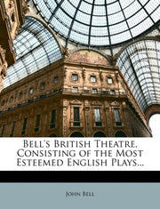 Bell's British Theatre, Consisting Of Th By Bell, John