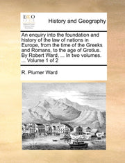 An Enquiry Into The Foundation And Histo By Ward, R. Plumer