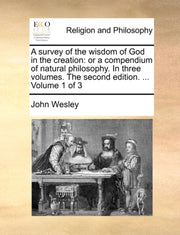 A Survey Of The Wisdom Of God In The Cre By Wesley, John