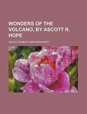 Wonders Of The Volcano, By Ascott R. Hop By Moncrieff, Ascott Ro