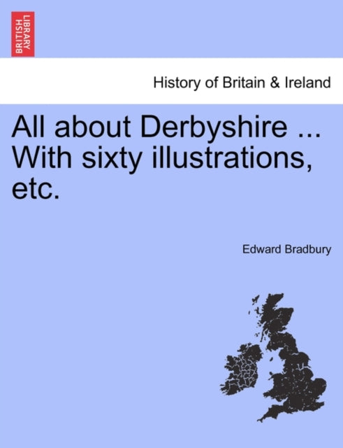 All About Derbyshire ... With Sixty Illu